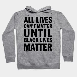 All lives cant matter until black lives matter Hoodie